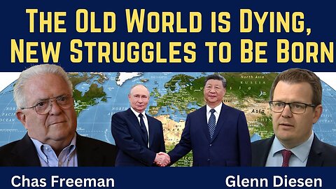 Chas Freeman: The Old World Is Dying, the New World Struggles to Be Born