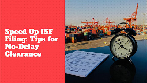 Maximizing Efficiency: Proven Strategies to Accelerate Your ISF Filing Process