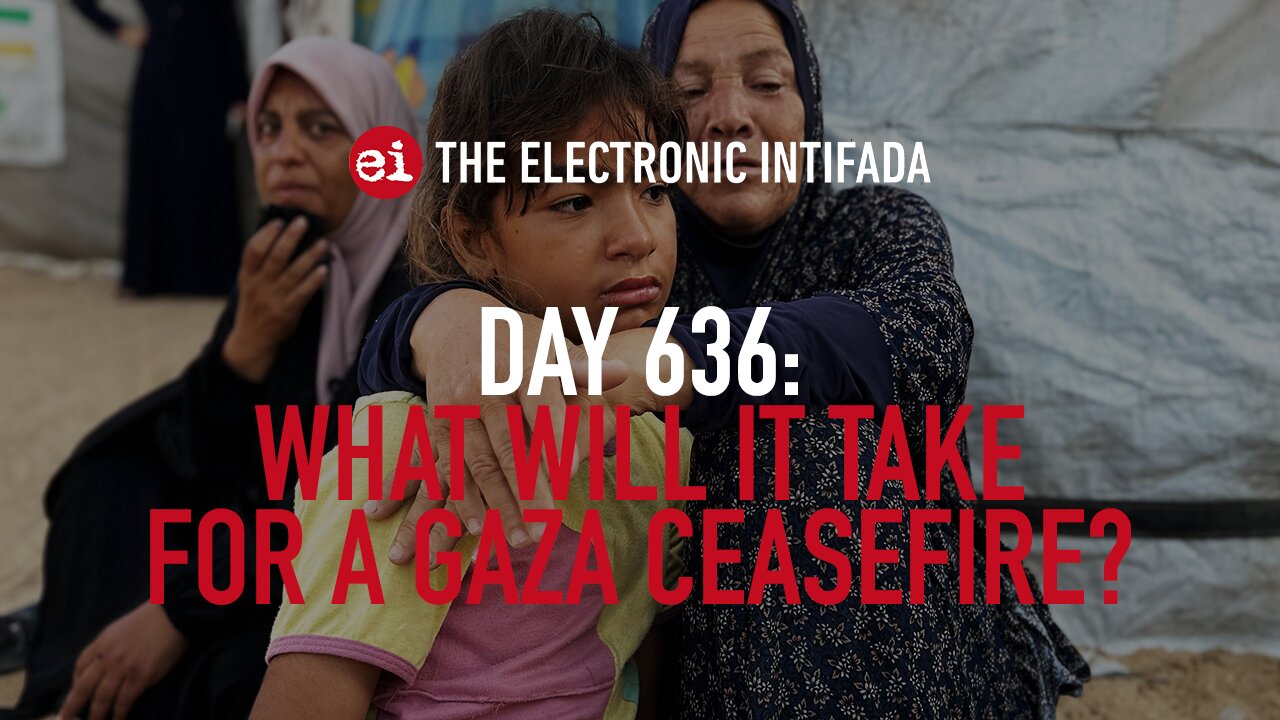 Breaking news and analysis on day 636 of the Gaza genocide | The Electronic Intifada