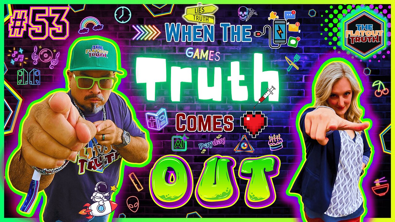 The Flat Out Truth #53 - WHEN THE TRUTH COMES OUT