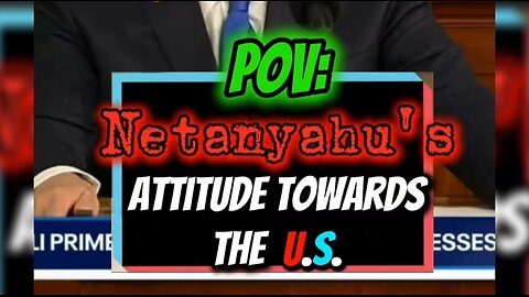 😑 POV: Netanyahu's Attitude Towards The U.S. 😑