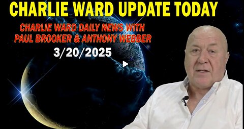 CHARLIE WARD UPDATE TODAY MAR 20: "CHARLIE WARD DAILY NEWS WITH PAUL BROOKER & WARREN THORNTON"