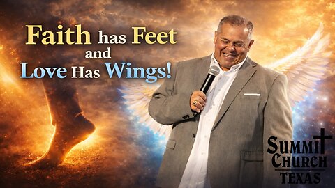 Faith has Feet and Love Has Wings! | Dr. Rick Barrera Th.D | Summit Church TX Service