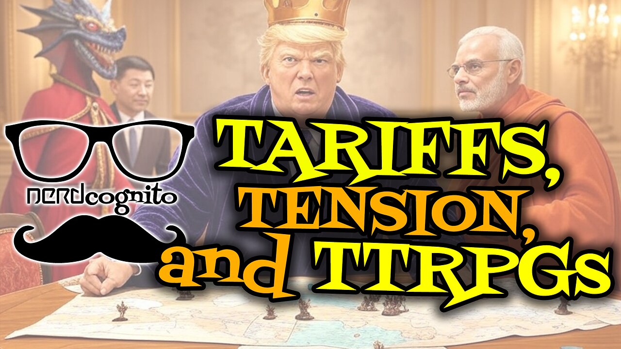 Tariffs, Tension, and TTRPGs - Nerdcognito Episode 271