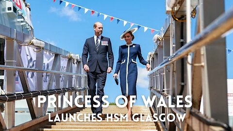 Catherine, Princess of Wales launches Royal Navy anti-sub frigate HMS Glasgow.