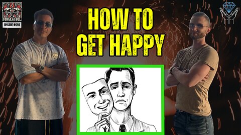 So You Want To Be Happy? | Forge & Fuel - Ep. #692