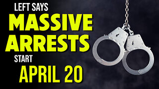 Left Says MASSIVE ARRESTS Start April 20 - 04/17/2025