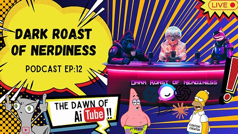 Dark Roast of Nerdiness EP:12 The Dawn of AiTube