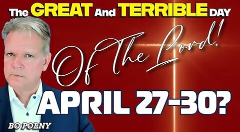 Bo Polny | The GREAT and TERRIBLE Day of The LORD is NOW!?