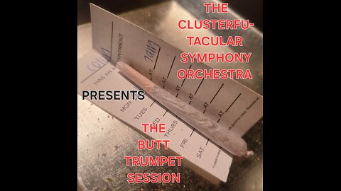The Clusterfu-tacular symphony Orchestra Presents THE BUTT TRUMPET SESSION PART 3 "That riff"