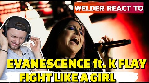 WELDER REACTS TO EVANESCENCE – FIGHT LIKE A GIRL (FEAT. K.FLAY) | POWERFUL, DARK, AND UNAPOLOGETIC