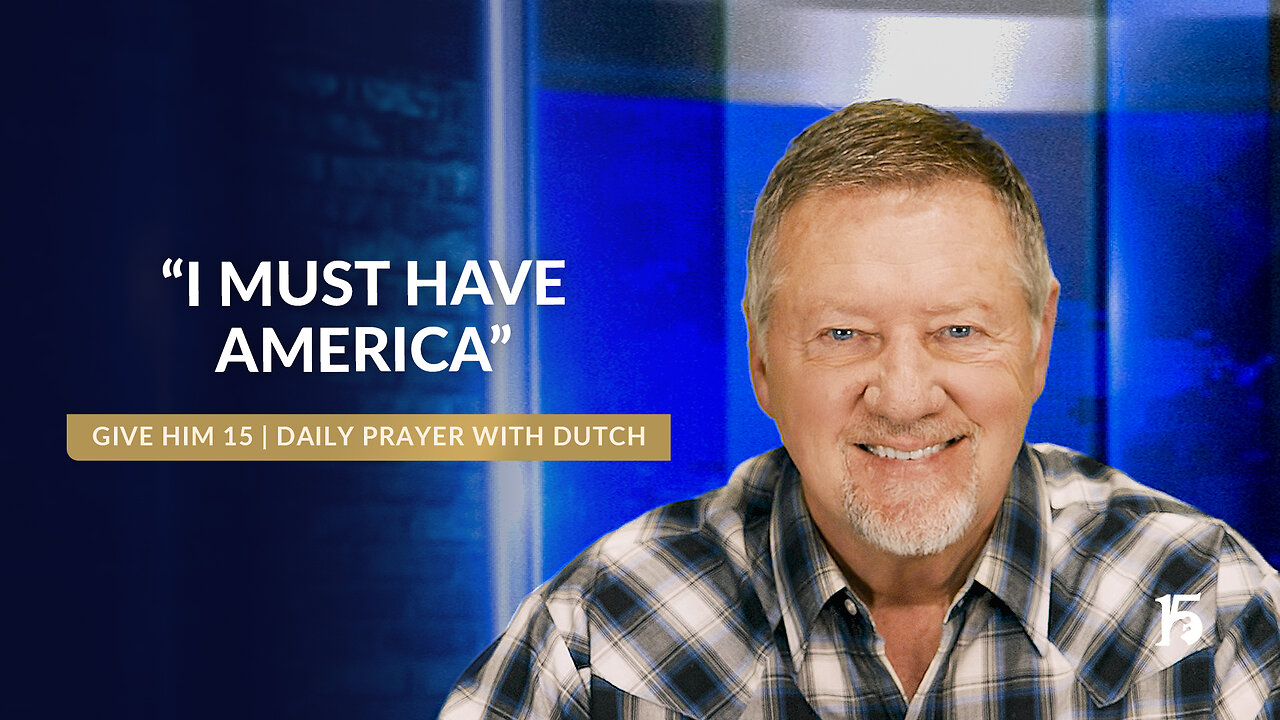 “I Must Have America” | Give Him 15: Daily Prayer with Dutch | April 1, 2025