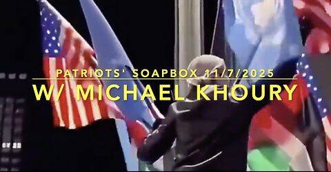 Patriots' Soapbox 11/7/2025: W/ Michael Khoury