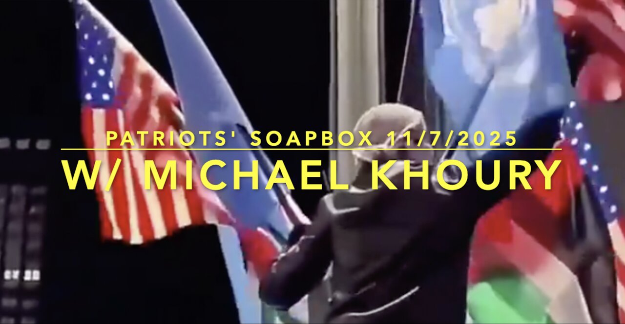 Patriots' Soapbox 11/7/2025: W/ Michael Khoury