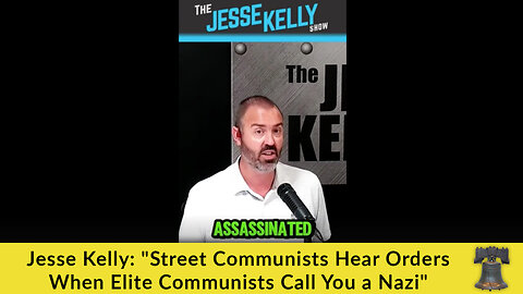 Jesse Kelly: "Street Communists Hear Orders When Elite Communists Call You a Nazi"