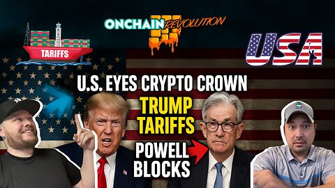 U.S. Eyes Crypto Crown | Trump Tariffs Incoming | Powell Blocks Trumponomics