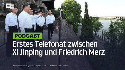 Erstes Telefonat zwischen Xi Jinping und Friedrich Merz: Neues Kapitel strategischer Partnerschaft