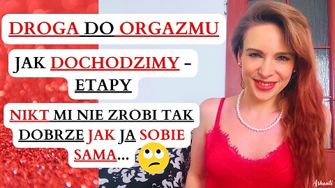 DROGA DO ORGAZMU - DŁUGA I SZEROKA // NIKT MI NIE ZROBI TAK DOBRZE JAK JA SOBIE SAMA / SEX EDUKACJA