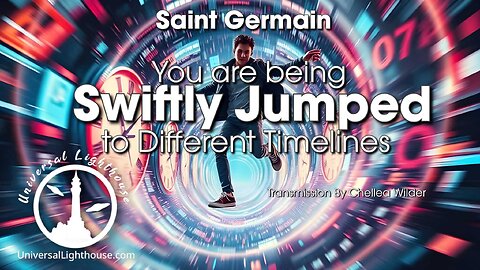 You are being Swiftly Jumped to Different Timelines ~ Saint Germain ~ Chellea Wilder