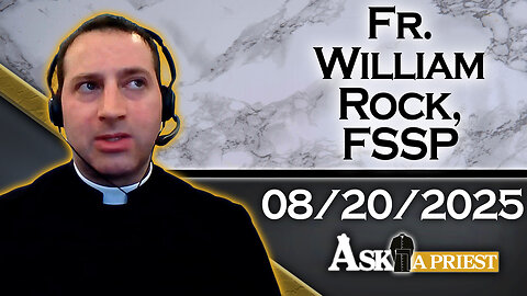 Ask A Priest Live with Fr. William Rock, FSSP - 8/20/25