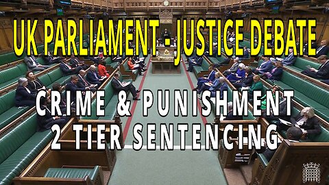 UK Parliament - 2 tier sentencing | Crime and Punishment