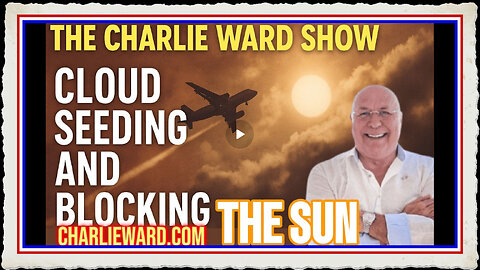 CLOUD SEEDING BLOCKING THE SUN WITH CHARLIE WARD