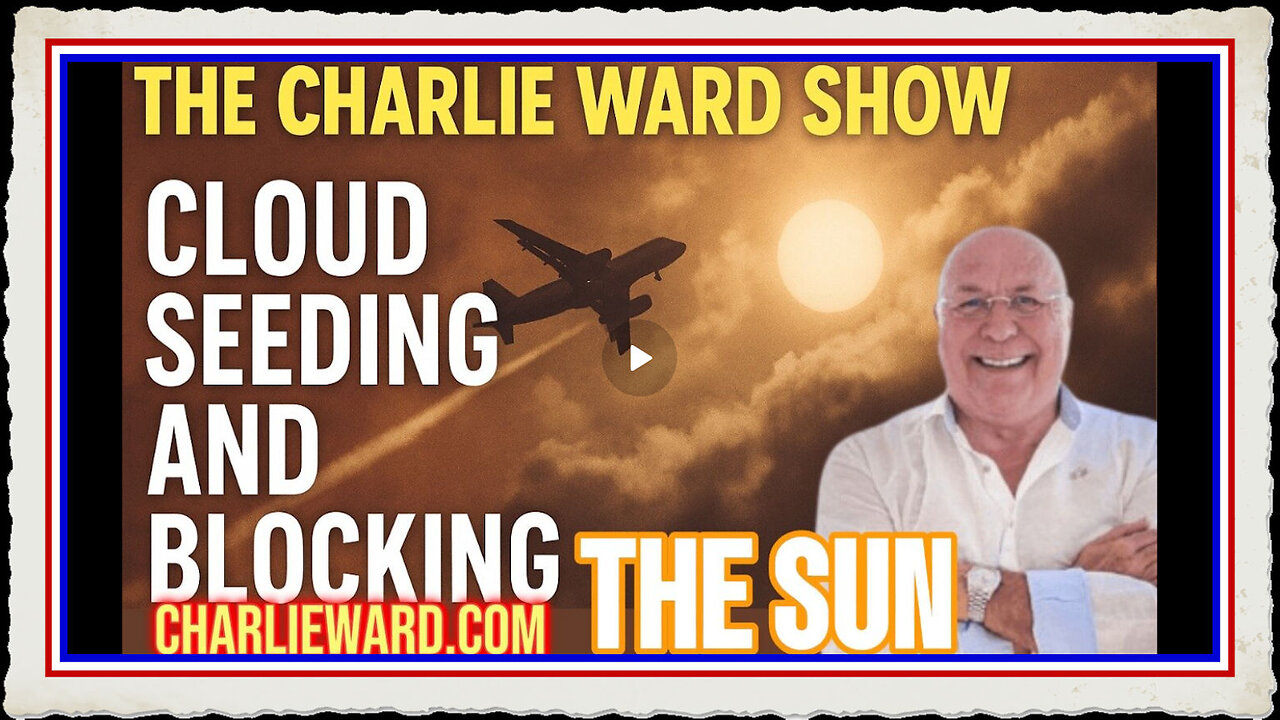 CLOUD SEEDING BLOCKING THE SUN WITH CHARLIE WARD