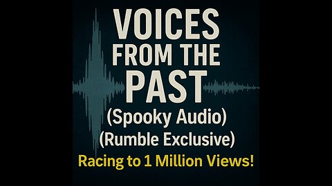 Voices from the Past (Spooky Audio) (Rumble Exclusive)