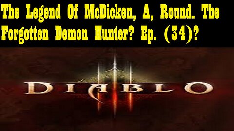 The Legend Of McDicken, A., Round. The Forgotten Demon Hunter? Ep. (34)? #diabloiiireaperofsouls