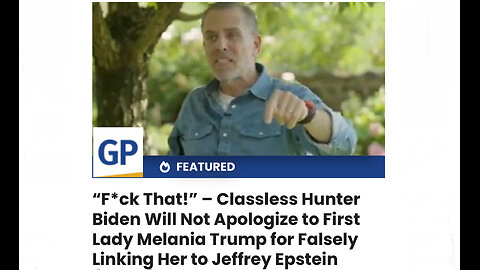 Hunter Biden Will Not Apologize to First Lady Melania Trump - Falsely Linking Her to Jeffrey Epstein