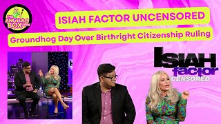 Isiah Factor Uncensored: Groundhog Day Over Birthright Citizenship Ruling