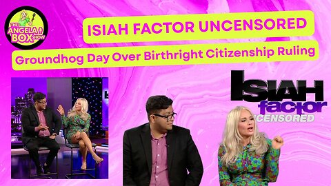 Isiah Factor Uncensored: Groundhog Day Over Birthright Citizenship Ruling