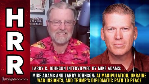Mike Adams and Larry Johnson: AI Manipulation, Ukraine War Insights, and...