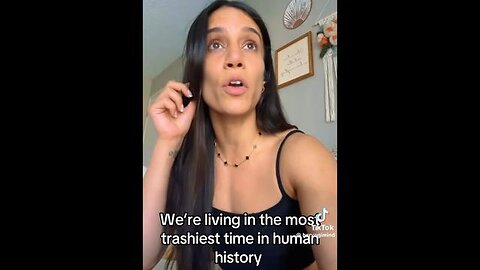 "We are living in the trashiest time in human history"