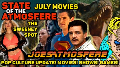 July Movies, Superman, Fantastic Four, Sydney Sweeney, Pop Culture News, State of the Atmosfere!