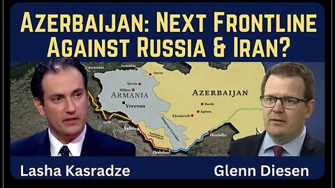 Glenn Diesen w/ Lasha Kasradze: Azerbaijan as the Next Frontline Against Russia & Iran?