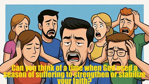Can you think of a time when God used a season of suffering to strengthen or stabilize your faith?