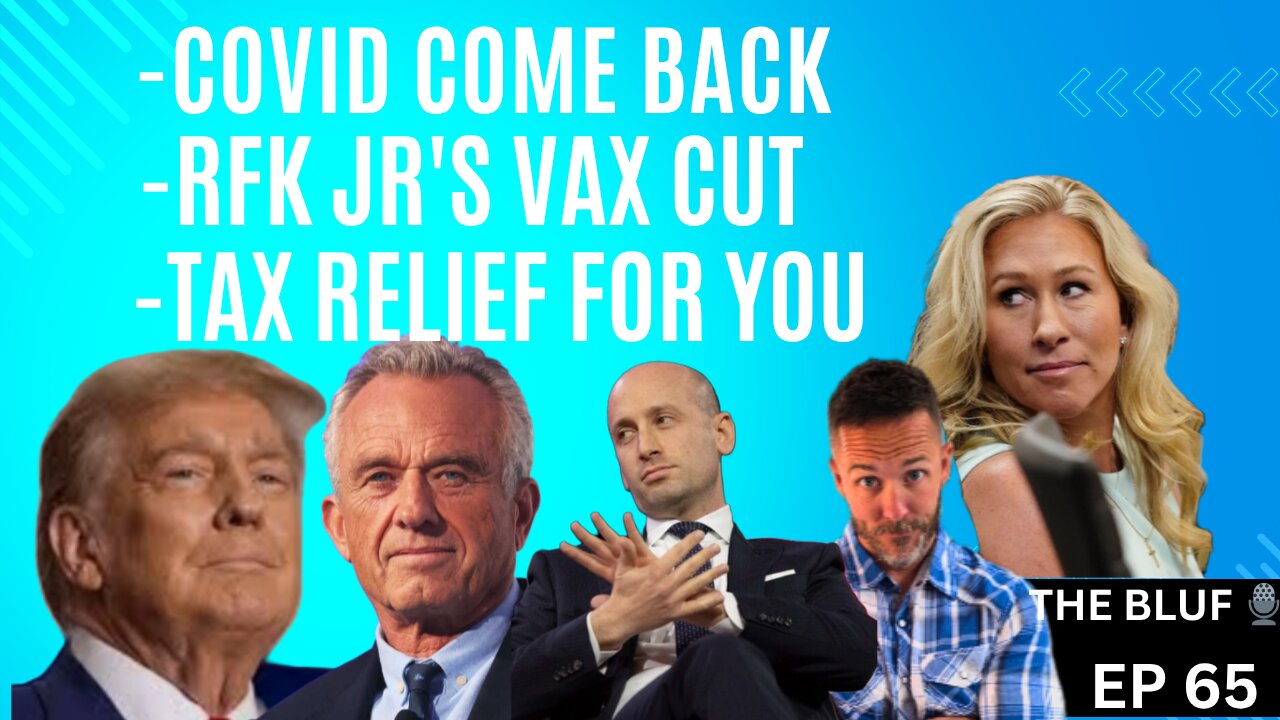 COVID’s Comeback, RFK Jr.’s Shake-Up, and Tax Relief- What You Need to Know!- BLUF 65