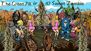 The Green Pill #47: Sweet Zombie