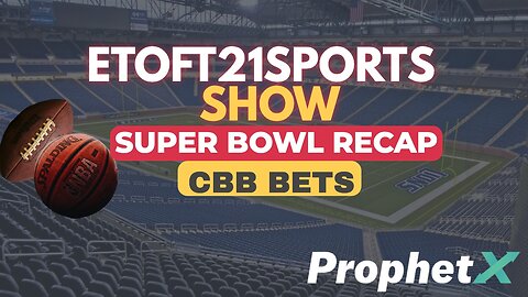Etoft21sports Show | Super Bowl Recap + Wednesday College Basketball Bets