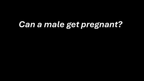 Can men get pregnant?