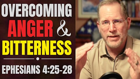 Anger, Bitterness, and the Devil’s Foothold | Ephesians 4:25–28 Bible Study