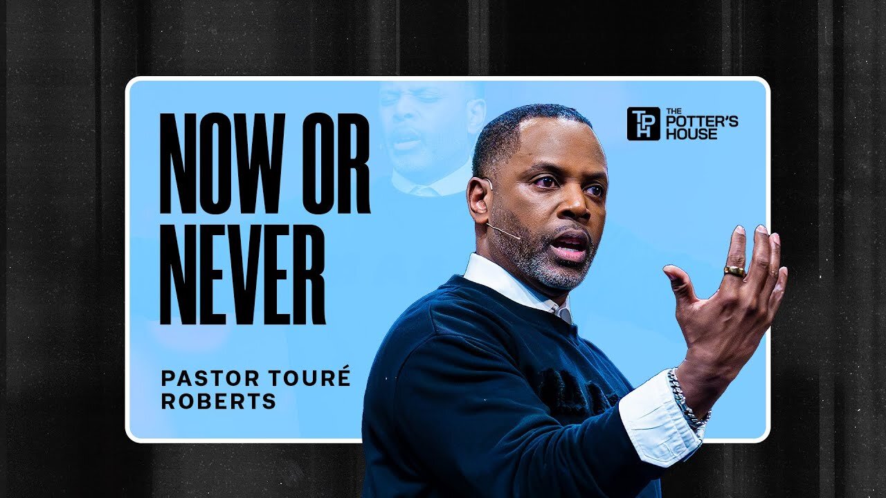 Now or Never - Pastor Touré Roberts