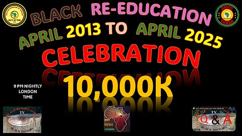 AFRICA IS THE HOLY LAND || BLACK RE-EDUCATION APRIL 2013 TO APRIL 2025 CELEBRATION || 10,000K