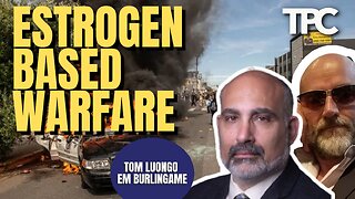 Estrogen Based Warfare | E.M. Burlingame & Tom Luongo (TPC #1,765)
