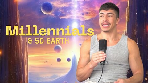 Millennials & 5D Earth