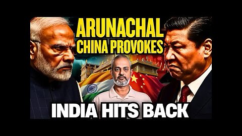 China Raises Arunachal, India Hits Back — What’s the REAL Game Now? Aadi
