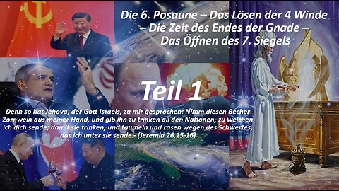 Die 6. Posaune –Das Lösen der 4 Winde –Die Zeit des Endes der Gnade –Das Öffnen des 7. Siegels_Teil1