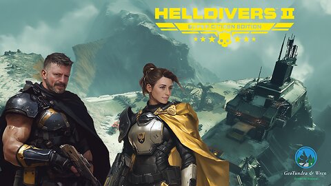 "Over our heads' -HellDivers 2- GeoTundra & Wren