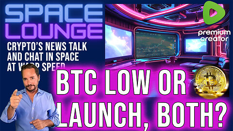 Bitcoin in the Space Lounge - Low or Launch, BOTH?